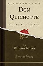 Don Quichotte: Pièce en Trois Actes en Huit Tableaux (Classic Reprint)