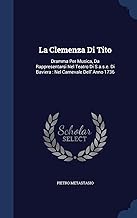 La Clemenza Di Tito: Dramma Per Musica, Da Rappresentarsi Nel Teatro Di S.a.s.e. Di Baviera: Nel Carnevale Dell' Anno 1736