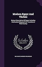 Modern Egypt And Thebes: Being A Description Of Egypt, Including Information Required For Travellers In That Country