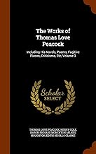 The Works of Thomas Love Peacock: Including His Novels, Poems, Fugitive Pieces, Criticisms, Etc, Volume 3