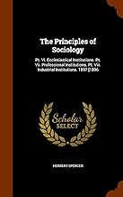 The Principles of Sociology: Pt. Vi. Ecclesiastical Institutions. Pt. Vii. Professional Institutions. Pt. Viii. Industrial Institutions. 1897 [1896