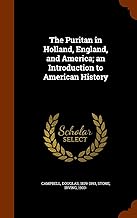 The Puritan in Holland, England, and America; an Introduction to American History
