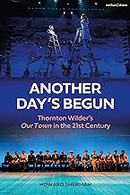 Another Day's Begun: Thornton Wilder's Our Town in the 21st Century