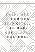 Twins and Recursion in Digital, Literary and Visual Cultures: Twins in Literary, Digital and Visual Culture