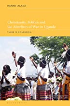 Christianity, Politics and the Afterlives of War in Uganda: There Is Confusion