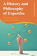 History and Philosophy of Expertise, A: The Nature and Limits of Authority