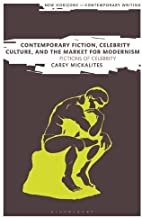 Contemporary Fiction, Celebrity Culture, and the Market for Modernism: Fictions of Celebrity