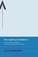 Neo-spiritual Aesthetics: Embodied Transformation in the Israeli Movement Practice Gaga