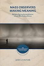 Mass Observers Making Meaning: Religion, Spirituality and Atheism in Late 20th-century Britain