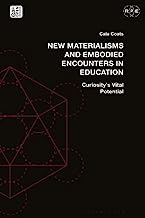 New Materialisms and Embodied Encounters in Education: Curiosity’s Vital Potential