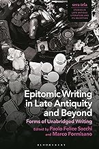 Epitomic Writing in Late Antiquity and Beyond: Forms of Unabridged Writing