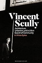 Vincent Scully: Architecture, Urbanism, and a Life in Search of Community