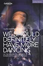 We Should Definitely Have More Dancing: Or the Amazing Adventures of the Woman with a Fist in Her Head