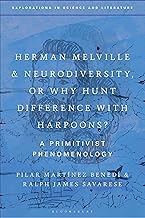 Herman Melville & Neurodiversity, or Why Hunt Difference With Harpoons: A Primitivist Phenomenology