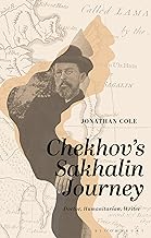 Chekhov’s Sakhalin Journey: Doctor, Humanitarian, Writer