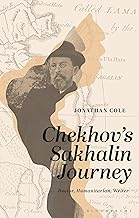 Chekhov’s Sakhalin Journey: Doctor, Humanitarian, Author