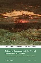 Théodore Rousseau and the Rise of the Modern Art Market: An Avant-garde Landscape Painter in Nineteenth-century France