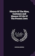 History of the Rites, Customes and Manner of Life of the Present Jews