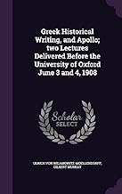 Greek Historical Writing, and Apollo; two Lectures Delivered Before the University of Oxford June 3 and 4, 1908