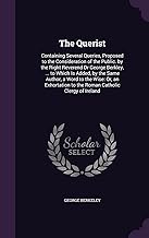 The Querist: Containing Several Queries, Proposed to the Consideration of the Public. by the Right Reverend Dr George Berkley, ... to Which Is Added, ... to the Roman Catholic Clergy of Ireland