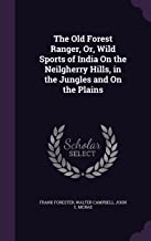 The Old Forest Ranger, Or, Wild Sports of India on the Neilgherry Hills, in the Jungles and on the Plains