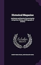 Historical Magazine: And Notes and Queries Concerning the Antiquities, History, and Biography of America