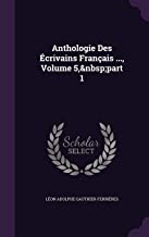 Anthologie Des Ecrivains Francais ..., Volume 5, Part 1