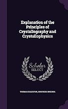 Explanation of the Principles of Crystallography and Crystallophysics