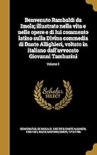 Benvenuto Rambaldi Da Imola; Illustrato Nella Vita E Nelle Opere E Di Lui Commento Latino Sulla Divina Commedia Di Dante Allighieri, Voltato in Italia