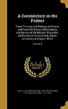 COMMENTARY ON THE PSALMS: From Primitive and Mediaeval Writers; and From the Various Office-books and Hymns of the Roman, Mazarabic, Ambrosian, ... Coptic, Armenian, and Syrian Rites; Volume 2