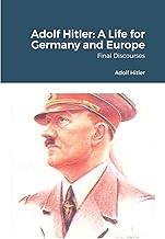 Adolf Hitler: A Life for Germany and Europe