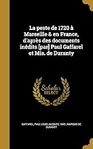 La peste de 1720 à Marseille & en France, d'après des documents inédits [par] Paul Gaffarel et Mis. de Duranty