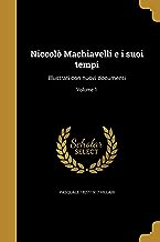ITA-NICCOLO MACHIAVELLI E I SU: Illustrati con nuovi documenti; Volume 1