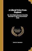LIBERAL VOICE FROM ENGLAND: Mr. John Bright's Speech at Rochdale, December 4, 1861, on the American Crisis