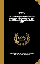 WORDS: Suggestive Passages From the Public and Private Writings of James Abram Garfield. Compiled by William Ralston Balch