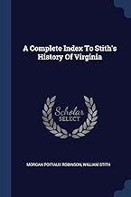 A Complete Index To Stith's History Of Virginia