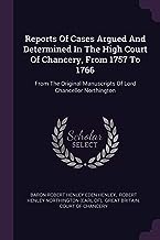 Reports Of Cases Argued And Determined In The High Court Of Chancery, From 1757 To 1766: From The Original Manuscripts Of Lord Chancellor Northington