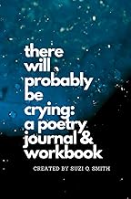 There Will Probably be Crying: A Poetry Journal & Workbook