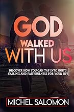 God Walked With Us: Discover how to Tap into God's Calling and Faithfulness in your life