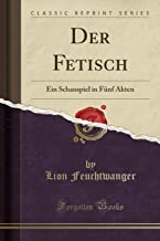 Der Fetisch: Ein Schauspiel in Fünf Akten (Classic Reprint)