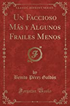 Un Faccioso Más y Algunos Frailes Menos (Classic Reprint)