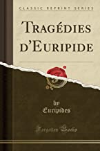 Tragédies d'Euripide (Classic Reprint)