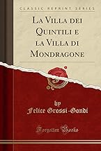 La Villa dei Quintili e la Villa di Mondragone (Classic Reprint)