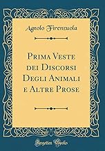 Prima Veste dei Discorsi Degli Animali e Altre Prose (Classic Reprint)