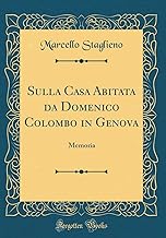Sulla Casa Abitata da Domenico Colombo in Genova: Memoria (Classic Reprint)