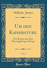 Um den Kaiserstuhl, Vol. 2: Ein Roman aus dem Dreissigjährigen Kriege (Classic Reprint)