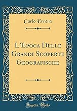 L'Epoca Delle Grandi Scoperte Geografische (Classic Reprint)