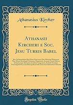 Athanasii Kircheri e Soc. Jesu Turris Babel: Sive Archontologia Qua Primo Priscorum Post Diluvium Hominum Vita, Mores Rerumque Gestarum Magnitudo, ... Et Inde Gentium Transmigrationis, Cum Pri