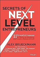 Secrets of Next Level Entrepreneurs: 11 Powerful Lessons to Thrive in Business and Lead a Balanced Life