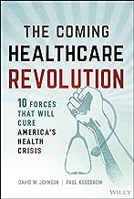 The Coming Healthcare Revolution: The 10 Forces That Will Cure America's Health Crisis